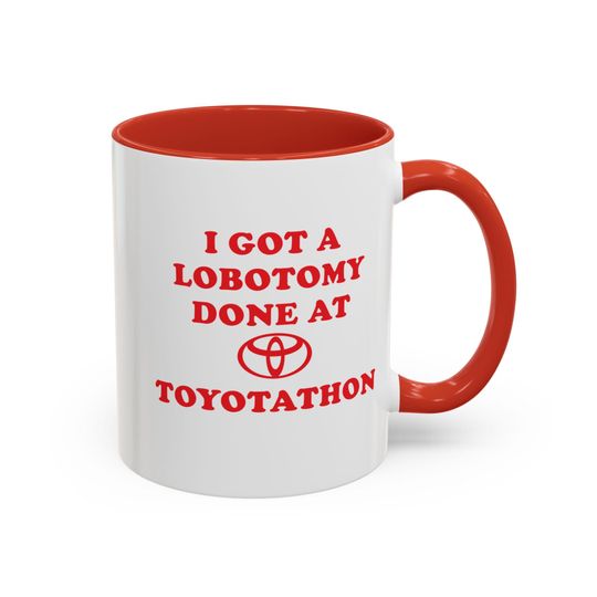 Discover I Got Lobotomy Done at Toyotathon Accent Coffee Mug