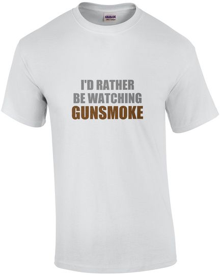 Discover I'd rather be watching Gunsmoke - gunsmoke t-shirt