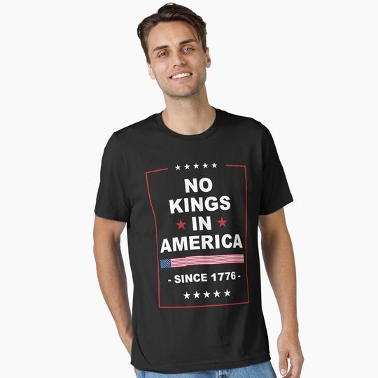 Discover No Kings In America Since 1776 Protest Sign, Anti-Trump, Protest For March, Political Activist Rally Sign Essential T-Shirt
