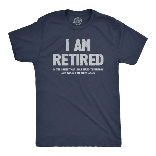 Discover Mens I Am Retired T Shirt Funny Sarcastic Retirement Joke Text Graphic Tee for