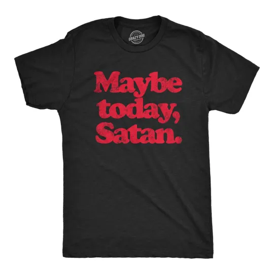 Discover Mens Maybe Today Satan T Shirt Funny Sarcastic Devil Joke Graphic Novelty Tee