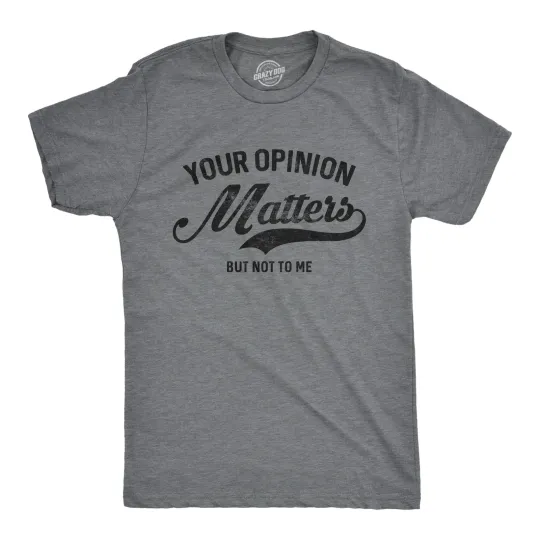 Discover Mens Your Opinion Matters But Not to Me T Shirt Funny Sarcastic Novelty Tee