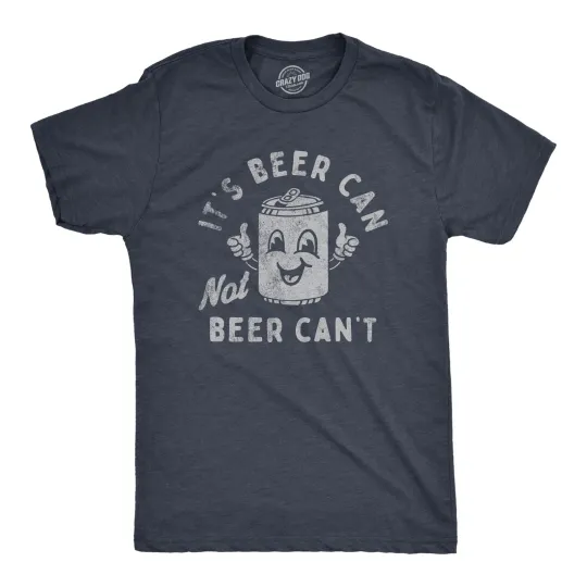 Discover Mens Its Beer Can Not Beer Cant T Shirt Funny Drinking Lovers Positivity Joke