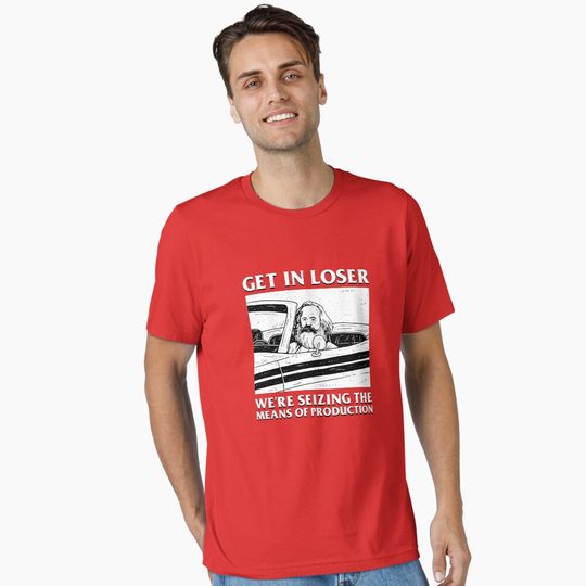 Discover Get In Loser We're Seizing The Means Of Production Essential T-Shirt