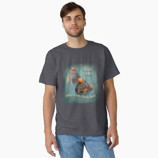 Discover Think Twice? I Don't Even Think Once capybara word art Classic T-Shirt