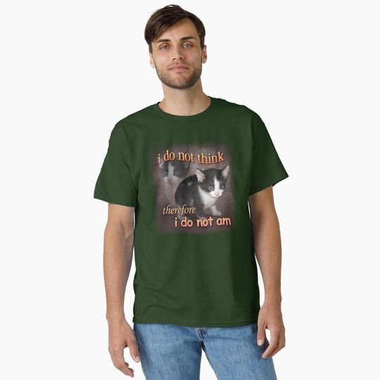 Discover I do not think therefore I do not am - cat meme portrait Classic T-Shirt