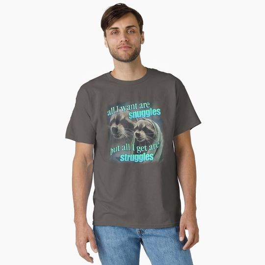 Discover All I want are snuggles but all I get are struggles raccoon word art meme Classic T-Shirt