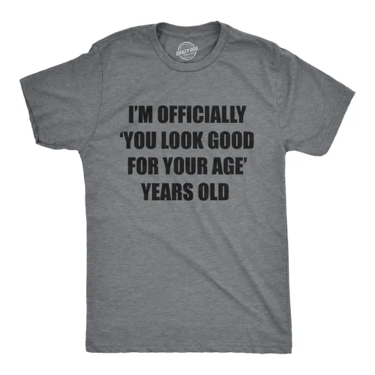 Discover Mens Im Officially You Look Good for Your Age Years Old T Shirt Funny Older