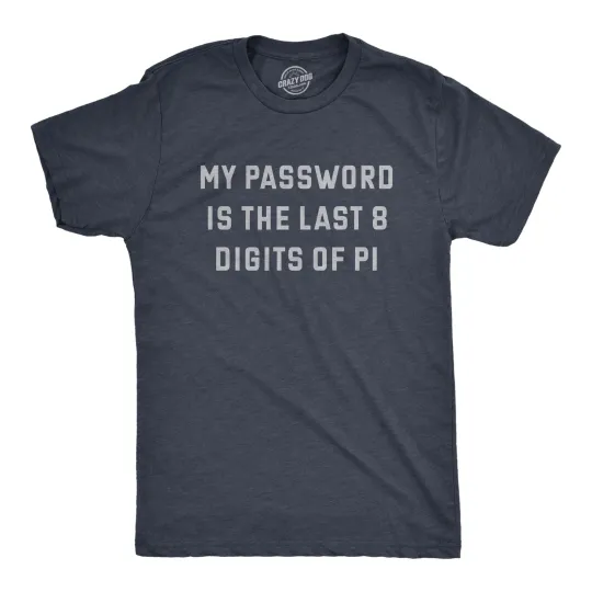 Discover Mens My Password Is The Last Eight Digits Of Pi T Shirt Funny Nerdy Math Joke