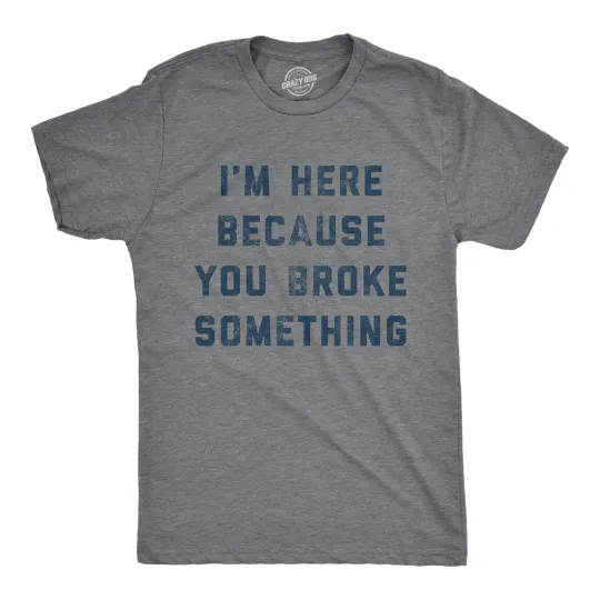 Discover Mens I'm Here Because You Broke Something T Shirt Funny Car Mechanic Tee for