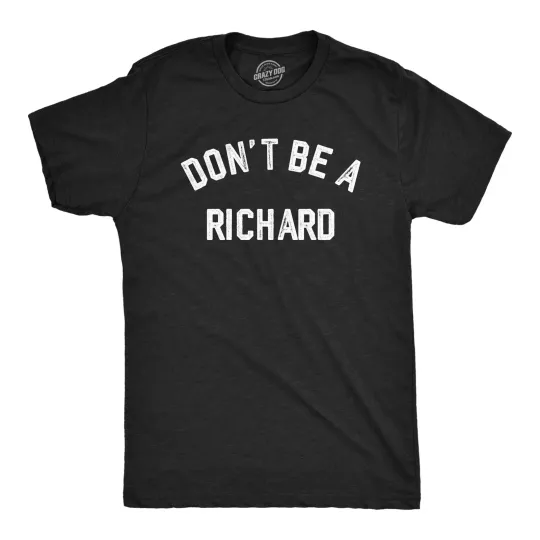 Discover Mens Dont Be A Richard T Shirt Funny Jerk Mean  Joke Tee for Guys