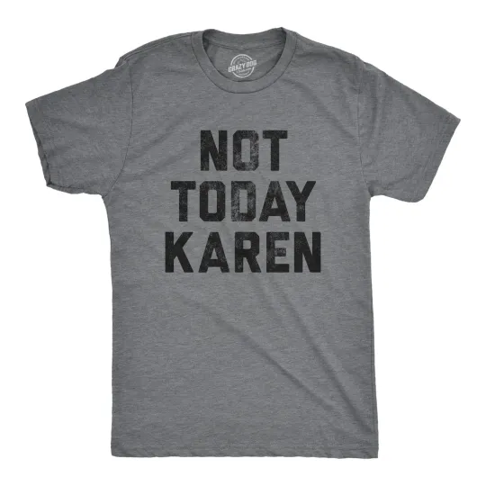 Discover Mens Not Today Karen T Shirt Funny Cancel Culture Annoying Insult Novelty Tee