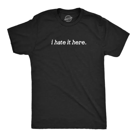Discover Mens I Hate It Here T Shirt Funny Sarcastic Displeasure Text Tee for Guys
