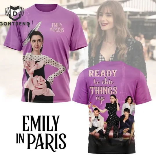 Discover Emily In Paris Ready To Chic Things Up 3D T-Shirt