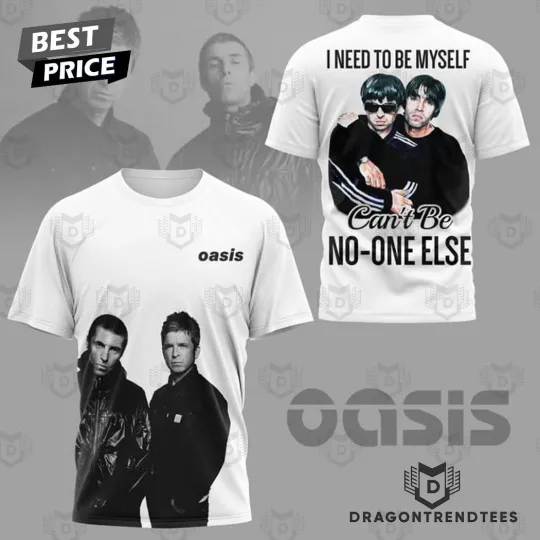 Discover Oas/is – I Need To Be Myself I Cant Be No One Else 3D T-Shirt