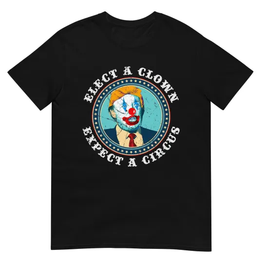 Discover Elect A Clown Expect A Circus T Shirt Anti-Trump Shirt T-Shirt