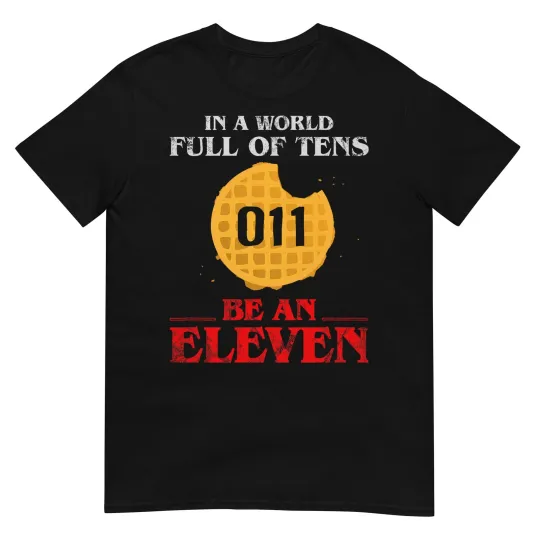 Discover in A World Full of Tens Be an Eleven T-Shirt 011 Waffle T-Shirt