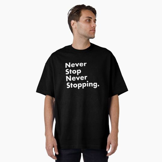 Discover Never Stop Never Stopping  Oversized T-Shirt