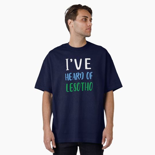 Discover I've Heard of Lesotho Oversized T-Shirt