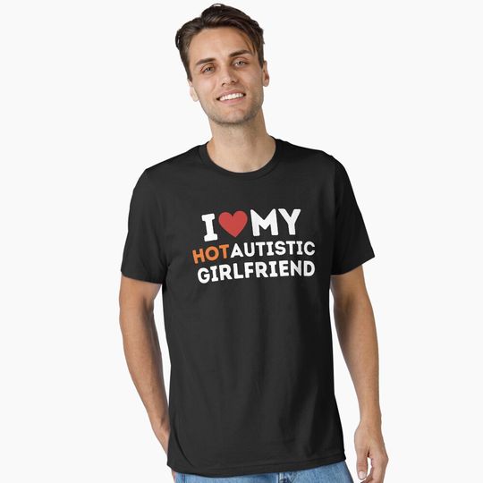Discover I love my Hot Autistic Girlfriend Essential T-Shirt
