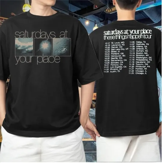 Discover Saturdays At Your Place These Things Happen Tour 2025 T-shirt