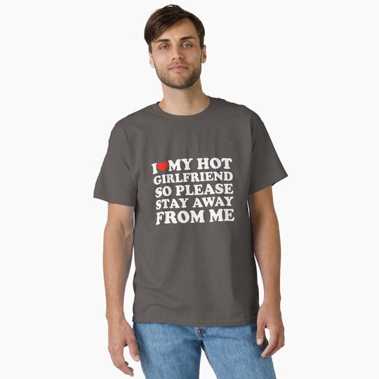 Discover I love my girlfriend so please stay away from me cutes Classic T-Shirt