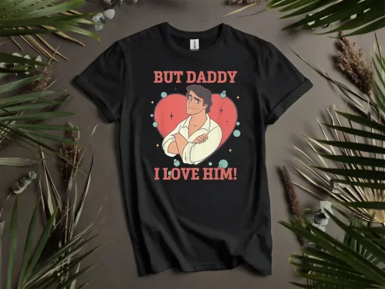Discover But Daddy I Love Him Prince Eric T-shirt Unisex Hoodie Men Women