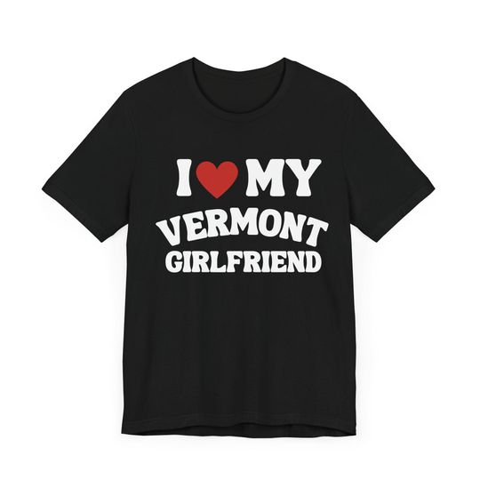 Discover I Love My Vermont Girlfriend T-Shirt, I Love My Girlfriend Shirt