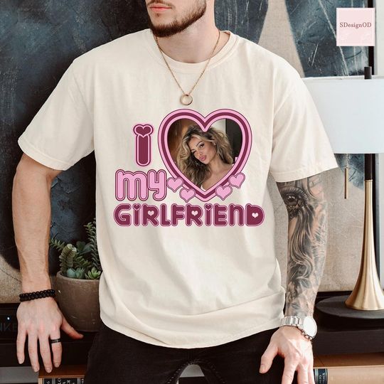 Discover I Love My Girlfriend Shirt Custom Photo, Gift For Him, Gift For Her Shirt, Valentine's Day Tee Shirt, Valentines Gift