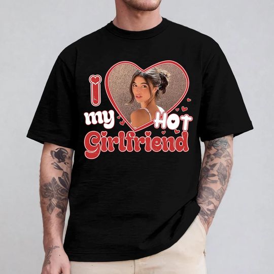 Discover I Love My Hot Girlfriend Shirt, Custom Valentine's Day Photo Gift
