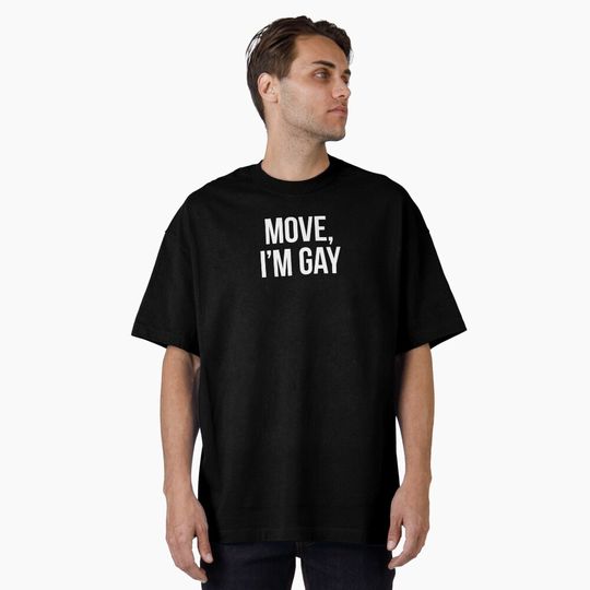 Discover MOVE, I'M GAY. - white type Oversized T-Shirt