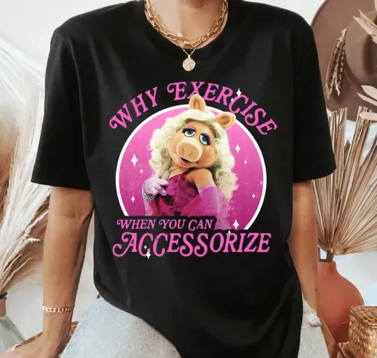 Disney The Muppets Miss Piggy Why Exercise Accessorize T-Shirt, Gift For Friends