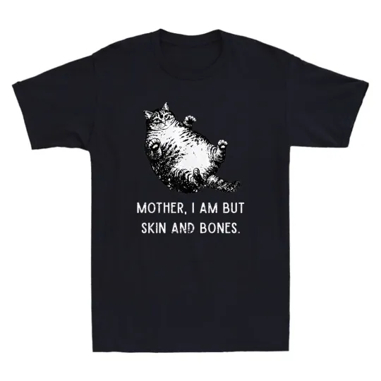 Discover Mother I Am But Skin and Bones Funny Fat Cat Meme T-Shirt