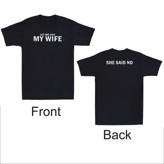 Discover Let Me Ask My Wife She Said No Funny Husband Quote Men's T-Shirt
