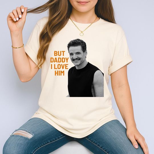 Discover But Daddy I Love Him! Unisex Tshirt, SweatshirT, Pedro Pascal Shirtless, Pedro Pascal Shirt