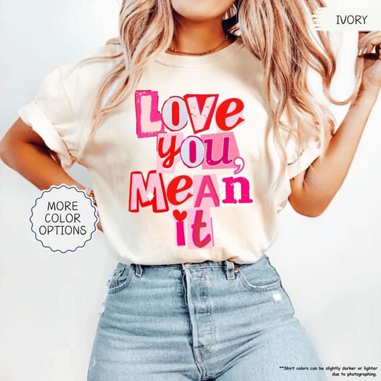 Discover Comfort Colors Love You Meant It Shirt, Valentines Day Gift, Pink Valentine Tee
