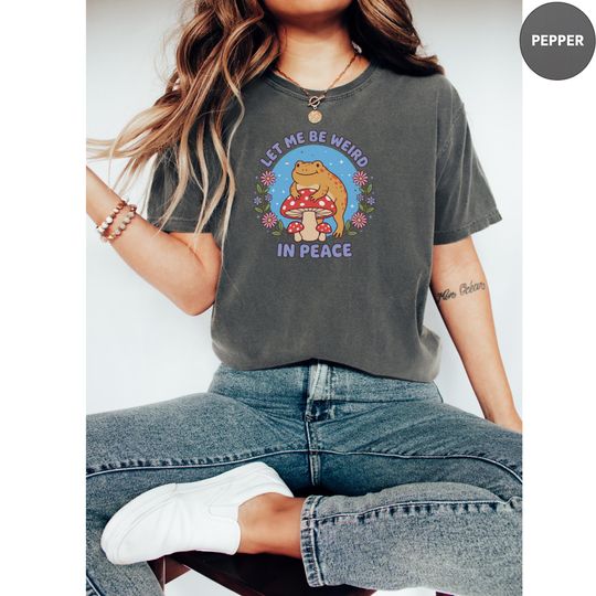Discover Comfort Colors Let Me Be Weird In Peace Shirt, Funny Shirt For Women, Weird Frog Shirt