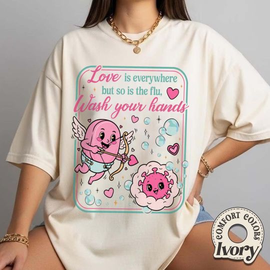 Discover Funny Valentines Nurse Comfort Color T-Shirt, Love Is Everywhere but So Is the Flu Wash Your Hands Shirt