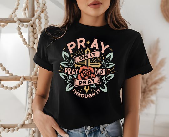 Discover Pray On It, Pray Over It, Pray Through It Shirt | Faith Shirt | Jesus Shirt