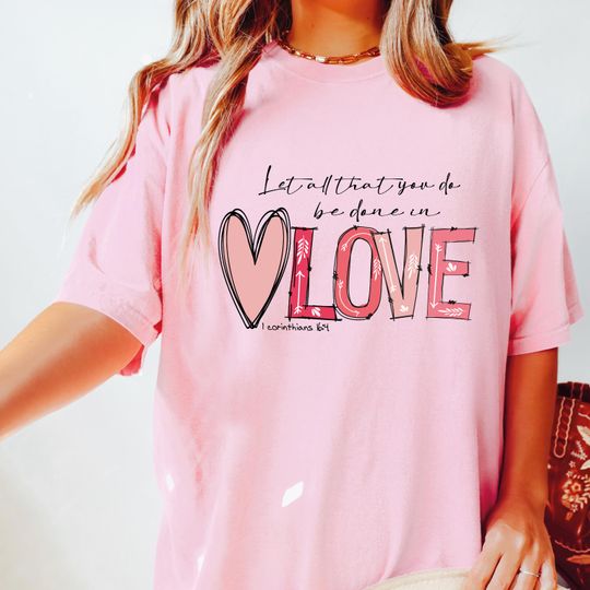 Discover Comfort Colors Love Shirt, Let All That You Do Be Done In Love Shirt, Heart Valentine Tees
