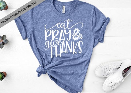 Discover Eat Pray Give Thanks Tee - Bella Canvas Unisex Fall Shirt