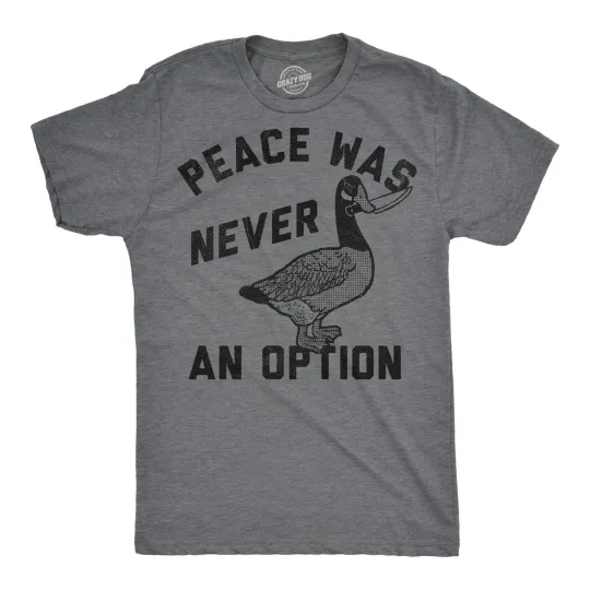 Discover Mens Funny T Shirts Peace Was Never An Option Sarcastic Goose Graphic Novelty