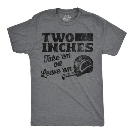Discover Mens Funny T Shirts Two Inches Take Em Or Leave Em Sarcastic Graphic Novelty Tee