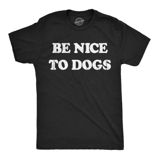 Discover Mens Funny T Shirts Be Nice to Dogs Sarcastic Puppy Lovers Graphic Tee for Men