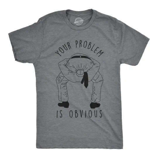 Discover Mens Your Problem Is Obvious T Shirt Funny Sarcastic Tee
