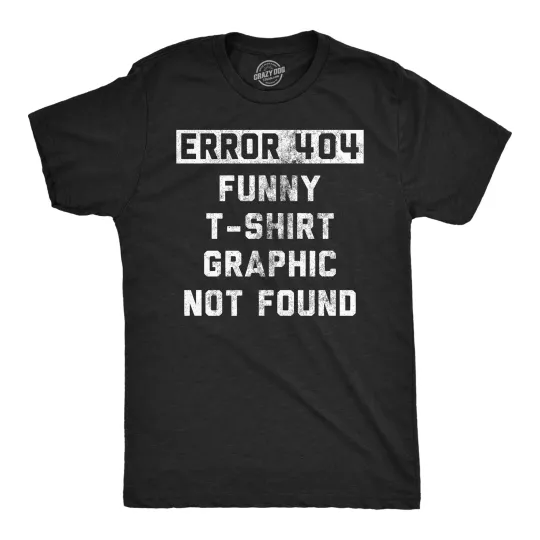 Discover Mens Funny T Shirts Error 404 Funny T Shirt Graphic Not Found Sarcastic Novelty