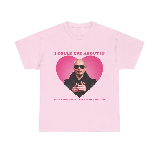 Discover Mr Pitbull T-Shirt - I Could Cry About It But I Know Pitbull Went Through It Too