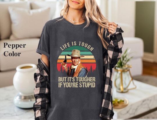 Discover Life Is Tough But It's Tougher If You're Stupid Shirt, Vintage Western Cowboy Tee