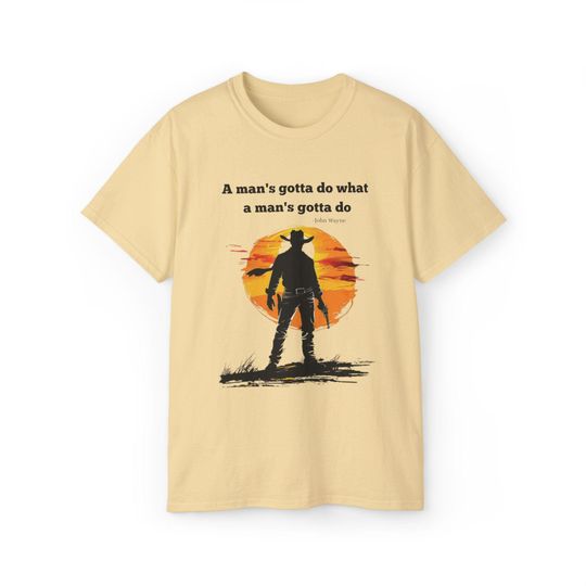 John Wayne Tee | "A man's gotta do what a man's gotta do"