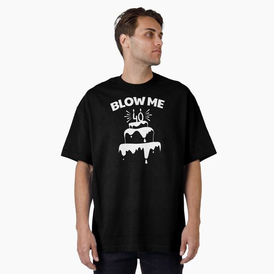 Discover funny 40th birthday quote Oversized T-Shirt